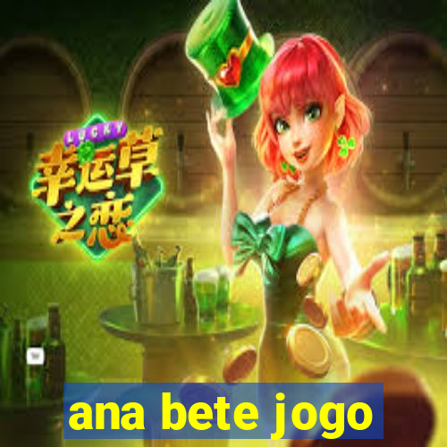 ana bete jogo