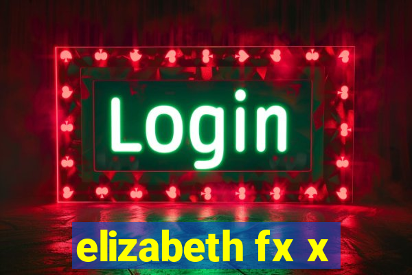 elizabeth fx x