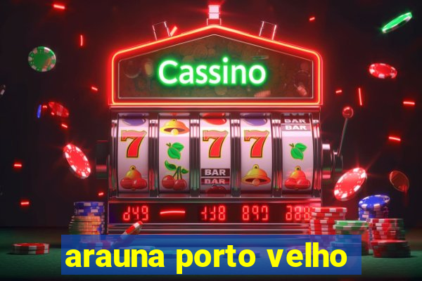 arauna porto velho