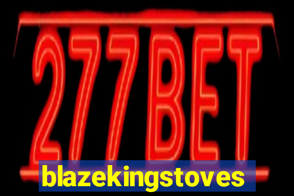 blazekingstoves