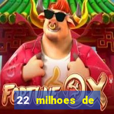 22 milhoes de cruzeiros hoje