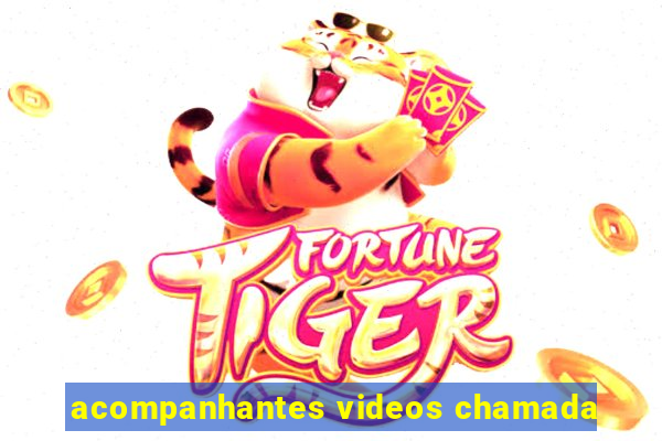 acompanhantes videos chamada