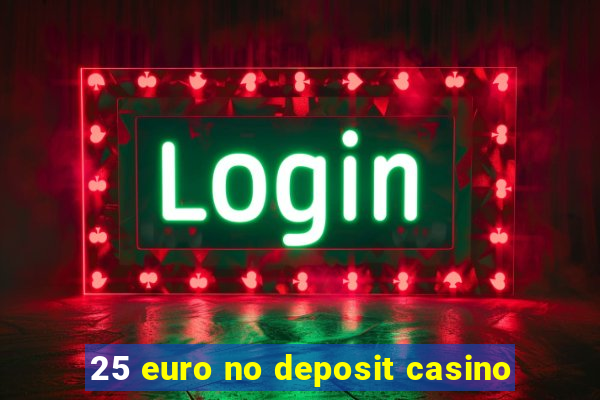 25 euro no deposit casino