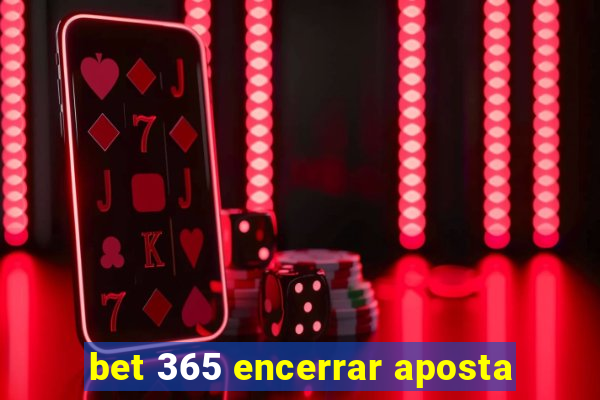 bet 365 encerrar aposta