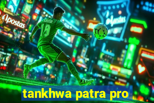 tankhwa patra pro