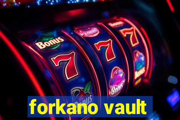 forkano vault