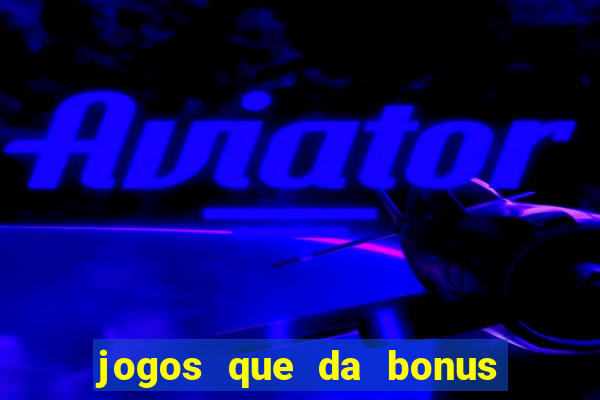 jogos que da bonus no cadastro sem deposito