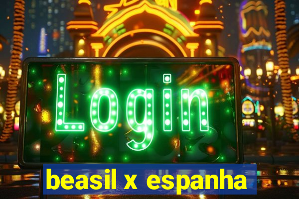 beasil x espanha