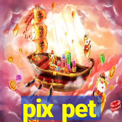 pix pet