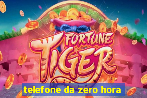 telefone da zero hora