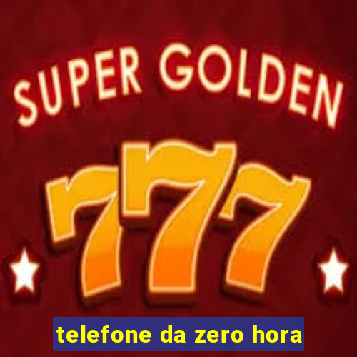 telefone da zero hora