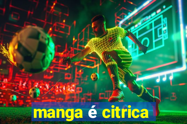 manga é citrica