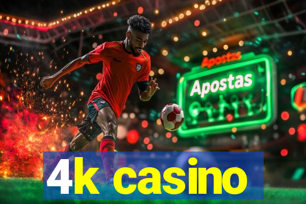 4k casino