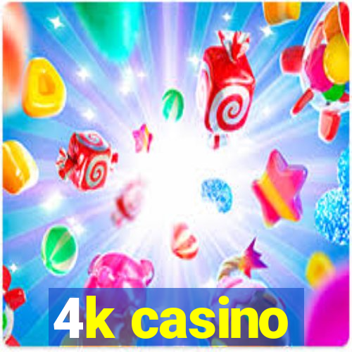 4k casino