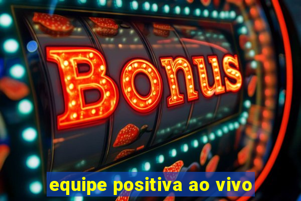 equipe positiva ao vivo