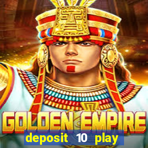 deposit 10 play with 40 casino