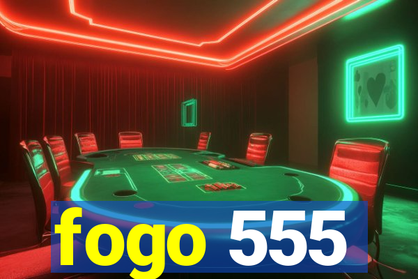 fogo 555