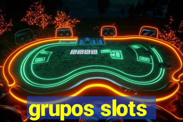 grupos slots