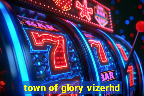 town of glory vizerhd