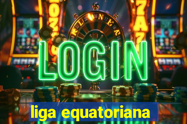 liga equatoriana