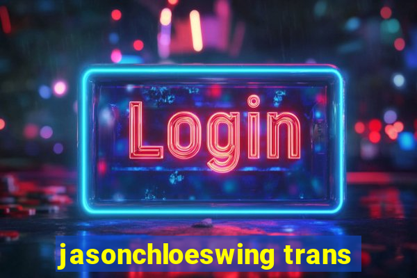 jasonchloeswing trans