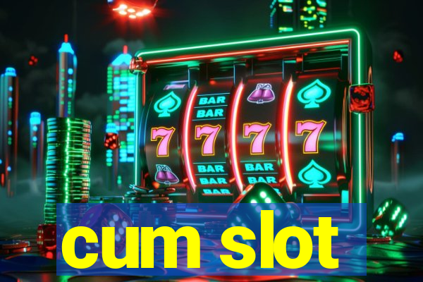 cum slot