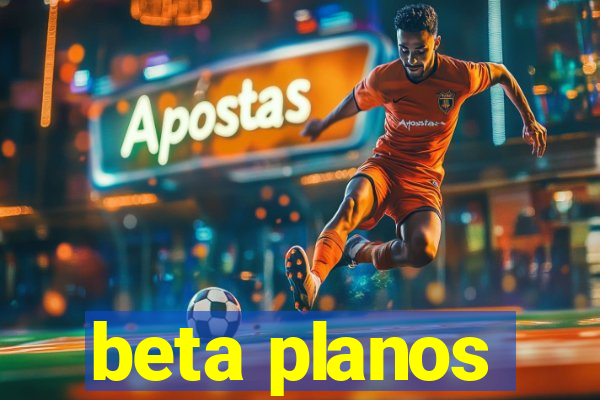 beta planos