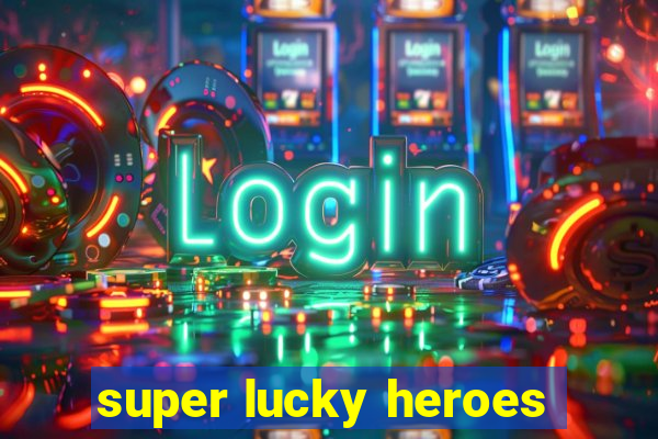 super lucky heroes