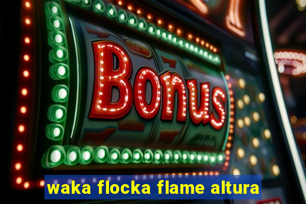 waka flocka flame altura