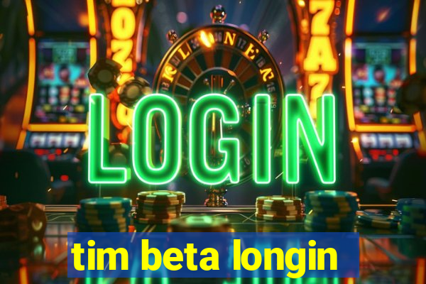 tim beta longin