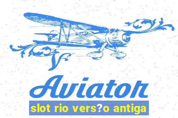 slot rio vers?o antiga