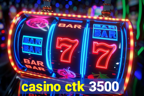 casino ctk 3500