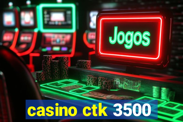 casino ctk 3500