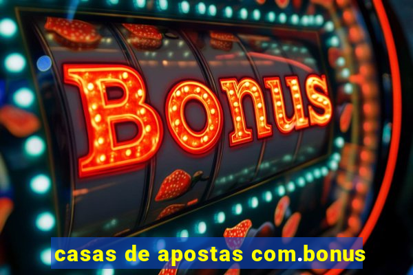 casas de apostas com.bonus