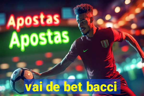 vai de bet bacci