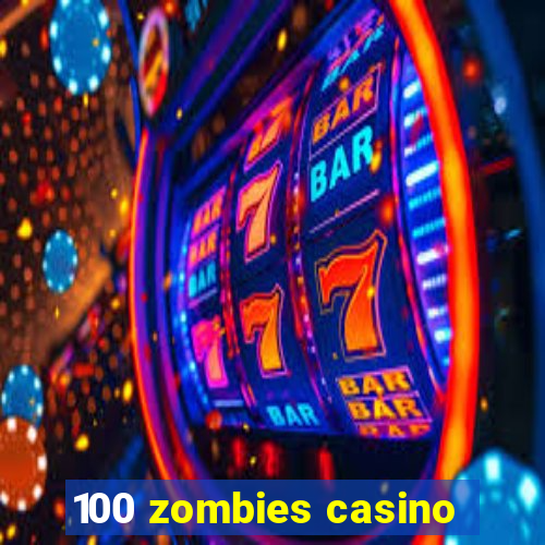 100 zombies casino