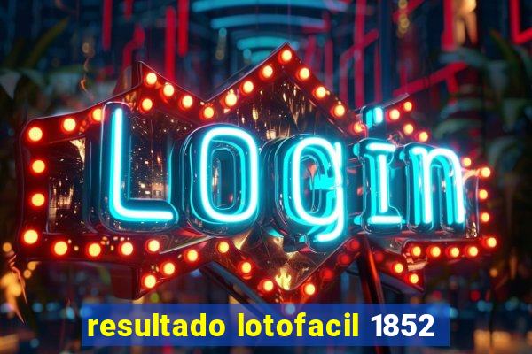 resultado lotofacil 1852