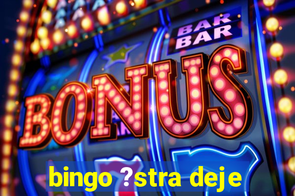 bingo ?stra deje