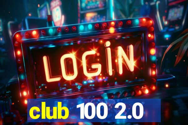 club 100 2.0