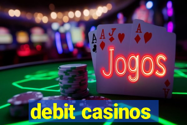 debit casinos