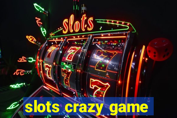 slots crazy game