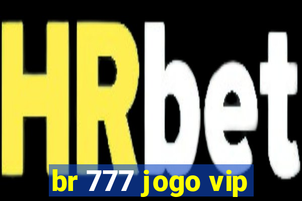 br 777 jogo vip