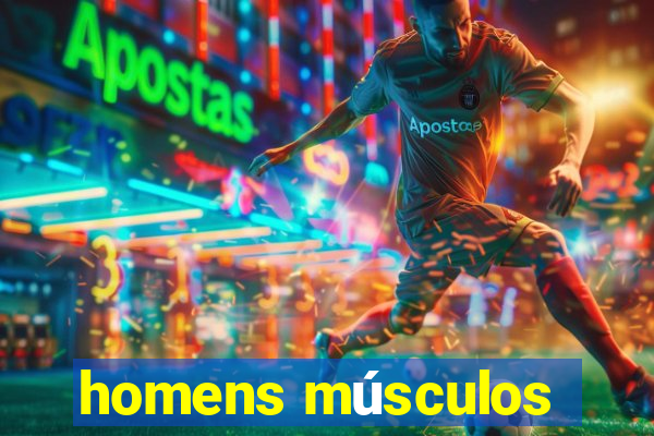 homens músculos