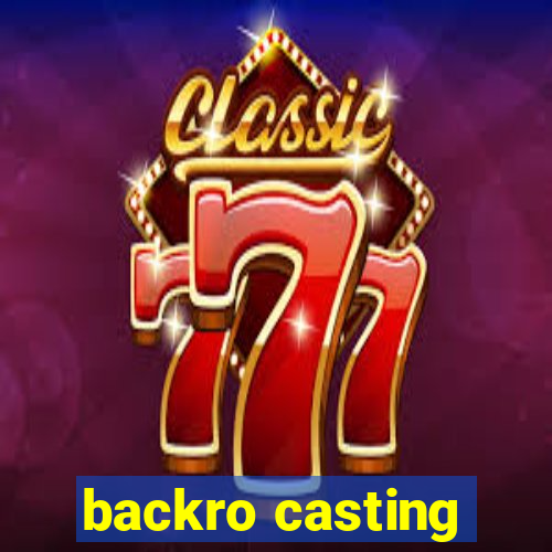 backro casting