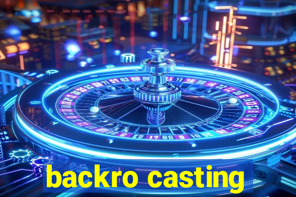 backro casting