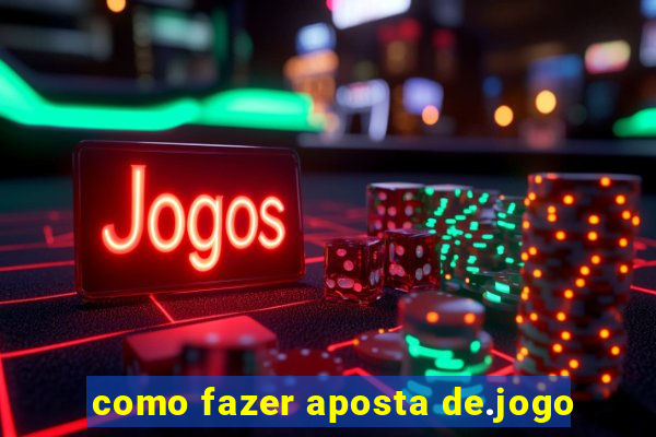 como fazer aposta de.jogo