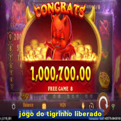 jogo do tigrinho liberado