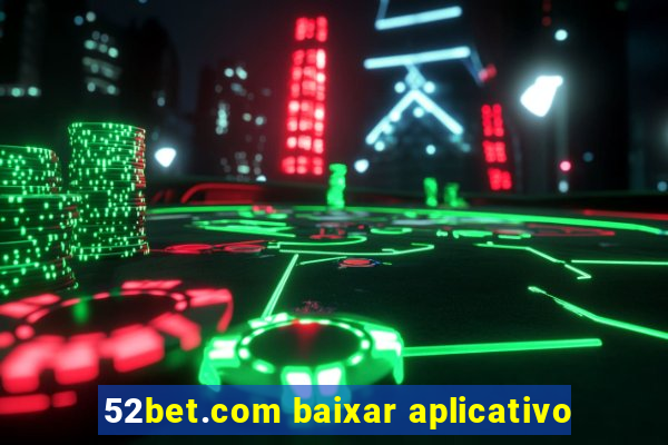 52bet.com baixar aplicativo