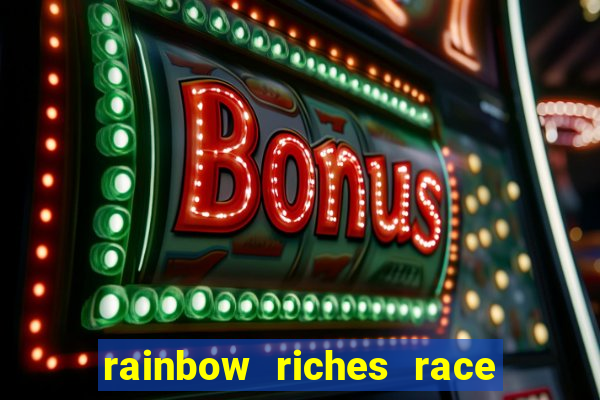 rainbow riches race day slot