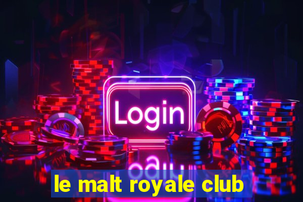 le malt royale club